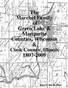 The Marchel Family of Green Lake & Marquette Counties, Wisconsin & Cook County, Illinois 1807-2009