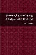 Fevered Imaginings & Disparate Dreams