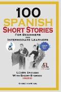 100 Spanish Short Stories for Beginners and Intermediate Learners Learn Spanish With Short Stories + Audio