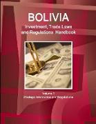Bolivia Investment, Trade Laws and Regulations Handbook Volume 1 Strategic Information and Regulations