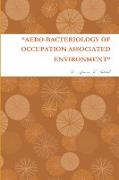 "AERO-BACTERIOLOGY OF OCCUPATION ASSOCIATED ENVIRONMENT"