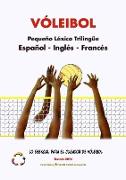 VÓLEIBOL - Pequeño Léxico Trilingüe ¿ Español - Inglés - Francés ¿ Lo Esencial para el Jugador de Vóleibol ¿ Edición 2014 / Tamaño A5
