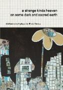 a strange kinda heaven on some dark and sacred earth -- thirteen short plays by Brett Neveu