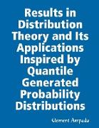 Results in Distribution Theory and Its Applications Inspired by Quantile Generated Probability Distributions