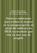 Proyecto enfermero para evaluar la mejora en la autopercepción de salud del enfermo de SIDA excarcelado que vive en una casa de acogida