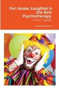 Fun house. Laughter is the Best Psychotherapy