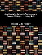 Autobiography, Sermons, Addresses, and Essays of Bishop L. H. Holsey, D. D