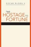 This Hostage to Fortune