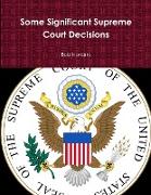 Some Significant Supreme Court Decisions