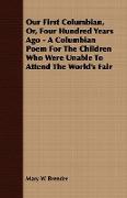 Our First Columbian, Or, Four Hundred Years Ago - A Columbian Poem For The Children Who Were Unable To Attend The World's Fair