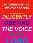 DILIGENTLY OBEYING THE VOICE OF GOD