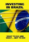 INVESTING IN BRAZIL! ISTRUCTIONS. WHAT TO DO AND WHAT...NOT TO DO!