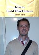 how to Build Your Fortune
