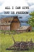 All I can Give You Is Freedom, Part One ( Slavery Undone )
