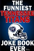 The Funniest Tennessee Titans Joke Book Ever