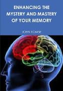 ENHANCING THE MYSTERY AND MASTERY OF YOUR MEMORY