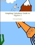 Graphing Calculator Guide to Algebra 2
