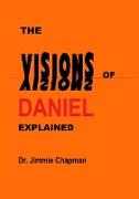 THE VISIONS OF DANIEL EXPLAINED