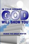 IN YOUR DREAMS GOD WILL SHOW YOU