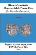 Historia Monetaria Documental de Puerto Rico (La Moneda Macuquina) Tomo III