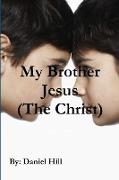 My Brother Jesus (The Christ)