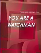 YOU ARE A WATCHMAN