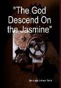 "The God Descend On the Jasmine"