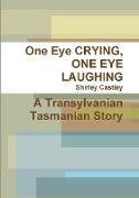 One Eye CRYING, ONE EYE LAUGHING A Transylvanian Tasmanian Story