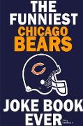 The Funniest Chicago Bears Joke Book Ever