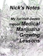 Nick's Notes - My 1st Half Dozen Indoor Medical Marijuana Growing Lessons