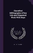 Classified Bibliography of boy Life and Organized Work With Boys