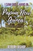 I Saw God's Hand in Papua New Guinea!