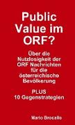 Public Value im ORF? Über die Nutzlosigkeit der ORF Nachrichten für die österreichische Bevölkerung. PLUS 10 Gegenstrategien