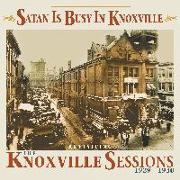 Satan Is Busy In Knoxville - Revisiting The Knoxville Sessions 1929 - 1930