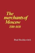 The Merchants of Moscow 1580 1650