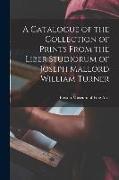 A Catalogue of the Collection of Prints From the Liber Studiorum of Joseph Mallord William Turner