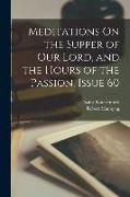 Meditations On the Supper of Our Lord, and the Hours of the Passion, Issue 60