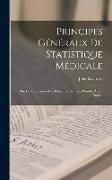Principes Généraux De Statistique Médicale: Ou, Développement Des Règles Qui Doivent Présider À Son Emploi