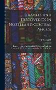 Travels and Discoveries in North and Central Africa: Being a Journal of an Expedition Undertaken Under the Auspices of H.B.M.'s Government, in the Yea