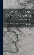 Vagabonding Down the Andes: Being the Narrative of a Journey, Chiefly Afoot, From Panama to Buenos Aires