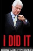 I Did It - The Bill Clinton Tryst Memoirs