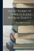 Short Works of Frances Ellen Watkins Harper