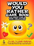 Would You Rather Game Book for Smart Kids & Road Trip Edition!