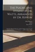 The Psalms and Hymns of Dr. Watts, Arranged by Dr. Rippon: With Dr. Rippon's Selection, In One Volume, Corrected and Improved by Rev. C. G. Sommers