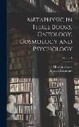 Metaphysic in Three Books, Ontology, Cosmology and Psychology, Volume 1