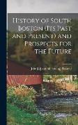 History of South Boston (its Past and Present) and Prospects for the Future