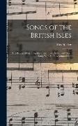Songs of the British Isles: A Collection of Forty Popular English, Irish, Scotch and Welsh Songs With Piano Accompaniment