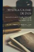 Mystica Ciudad De Dios: Milagro De Su Omnipotencia Y Abismo De Gracia: Historia Divina Y Vida De La Virgen