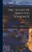 The History Of Napoleon Bonaparte: With Maps And Illustrations: In 2 Vollumes, Volume 2