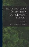 Autobiography Of Matthew Scott, Jumbo's Keeper ...: Also Jumbo's Biography, By The Same Author